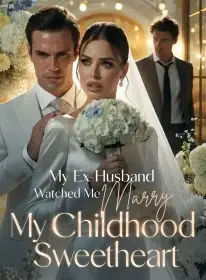 My Ex-Husband Watched Me Marry My Childhood Sweetheart Novel Cover