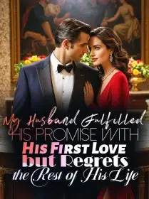 My Husband Fulfilled His Promise with His First Love but Regrets the Rest of His Life Novel Cover