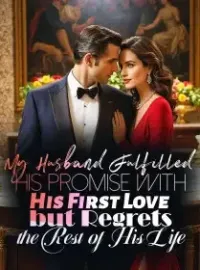 My Husband Fulfilled His Promise with His First Love but Regrets the Rest of His Life Novel Cover