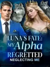 Luna's Fate: My Alpha Regretted Neglecting Me Novel Cover