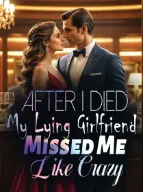 After I Died, My Lying Girlfriend Missed Me Like Crazy Novel Cover