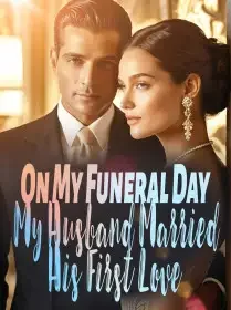 On My Funeral Day, My Husband Married His First Love