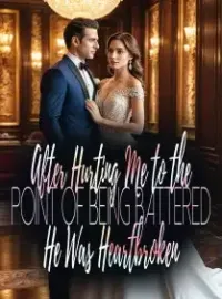 After Hurting Me to the Point of Being Battered, He Was Heartbroken Novel Cover
