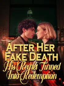 After Her Fake Death, His Regret Turned Into Redemption