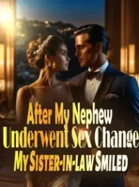After My Nephew Underwent Sex Change, My Sister-in-law Smiled Novel Cover