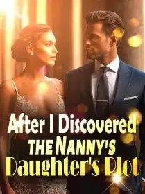 After I Discovered the Nanny's Daughter's Plot