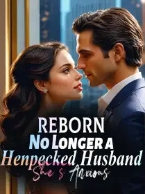 Reborn: No Longer a Henpecked Husband, She's Anxious Novel Cover