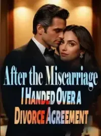 After the Miscarriage, I Handed Over a Divorce Agreement Novel Cover