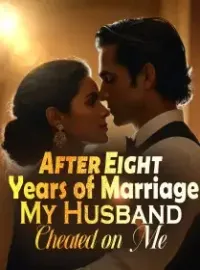After Eight Years of Marriage, My Husband Cheated on Me Novel Cover