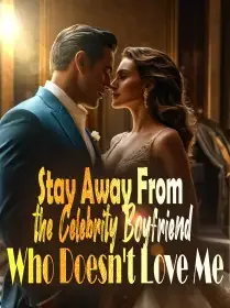 Stay Away From the Celebrity Boyfriend Who Doesn't Love Me Novel Cover