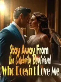 Stay Away From the Celebrity Boyfriend Who Doesn't Love Me Novel Cover