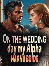 On the Wedding Day, My Alpha Has No Bride