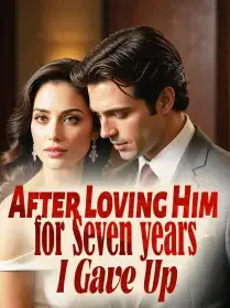 After Loving Him for Seven years, I Gave Up Novel Cover