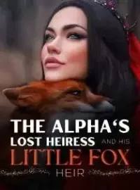 The Alpha's Lost Heiress and His Little Fox Heir Novel Cover