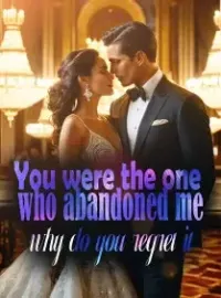 You were the one who abandoned me, why do you regret it? Novel Cover