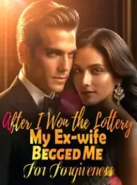 After I Won the Lottery, My Ex-wife Begged Me For Forgiveness Novel Cover
