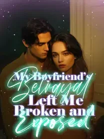 My Boyfriend’s Betrayal Left Me Broken and Exposed Novel Cover