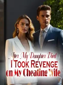 After My Daughter Died, I Took Revenge on My Cheating Wife
