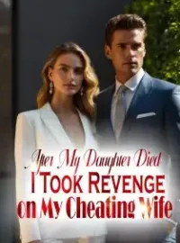 After My Daughter Died, I Took Revenge on My Cheating Wife Novel Cover