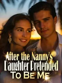 After the Nanny's Daughter Pretended To Be Me Novel Cover