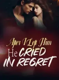 After I Left Him, He Cried in Regret Novel Cover