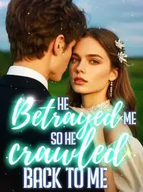 He Betrayed Me, So He Crawled Back to Me Novel Cover