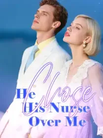 He Chose His Nurse Over Me Novel Cover