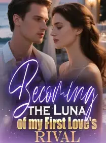 Becoming the Luna of my First Love's Rival Novel Cover