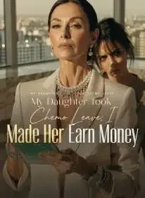My Daughter Took Chemo Leave; I Made Her Earn Money Novel Cover