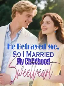 He Betrayed Me, So I Married My Childhood Sweetheart Novel Cover
