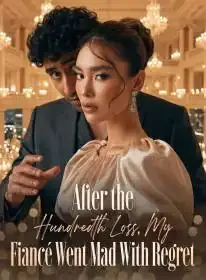 After the Hundredth Loss, My Fiancé Went Mad With Regret Novel Cover