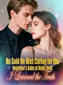 He Said He Was Caring for the Neighbor’s Baby at Night,  Until I Learned the Truth Novel Cover