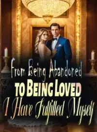 From Being Abandoned to Being Loved: I Have Fulfilled Myself Novel Cover