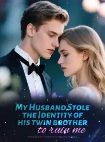 My Husband Stole the Identity of his twin brother to ruin me