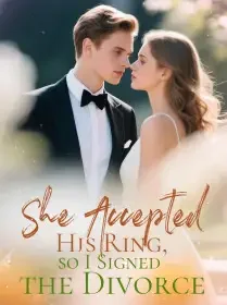 She Accepted His Ring, so I Signed the Divorce