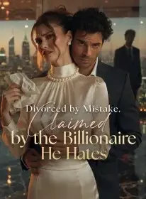Divorced by Mistake, Claimed by the Billionaire He Hates Novel Cover