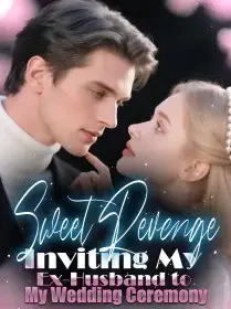 Sweet Revenge: Inviting My Ex-Husband to My Wedding Ceremony Novel Cover
