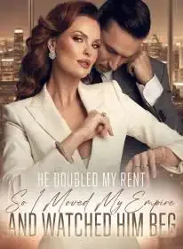 He Doubled My Rent,So I Moved My Empire and Watched Him Beg Novel Cover