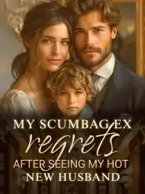 My Scumbag Ex Regrets after Seeing My Hot New Husband Novel Cover