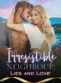 My Irresistible Neighbour: Lies & Love Novel Cover