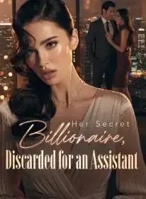 Her Secret Billionaire, Discarded for an Assistant Novel Cover