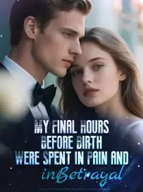 My Final Hours Before Birth Were Spent in Pain and in Betrayal Novel Cover