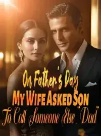 On Father's Day, My Wife Asked Son To Call Someone Else "Dad" Novel Cover