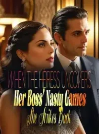 When The Heiress Uncovers Her Boss' Nasty Games, She Strikes Back! Novel Cover