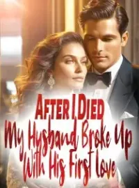After I Died, My Husband Broke Up With His First Love Novel Cover