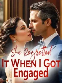 She Regretted It When I Got Engaged