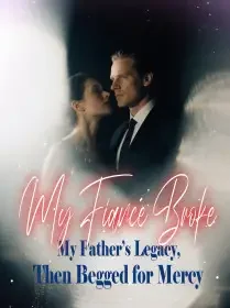 My Fiancé Broke My Father’s Legacy, Then Begged for Mercy