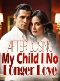 After Losing My Child, I No Longer Love Novel Cover
