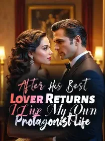 After His Best Lover Returns, I Live My Own Protagonist Life