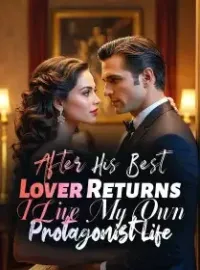 After His Best Lover Returns, I Live My Own Protagonist Life Novel Cover